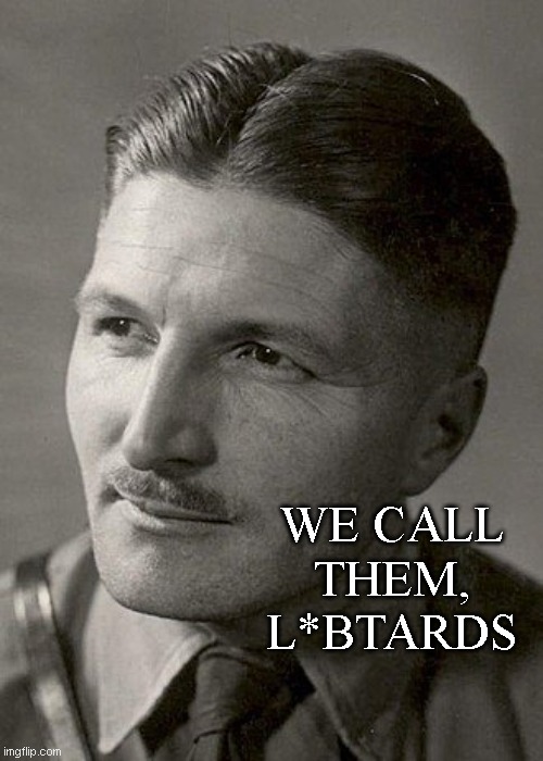 WE CALL THEM, L*BTARDS | made w/ Imgflip meme maker