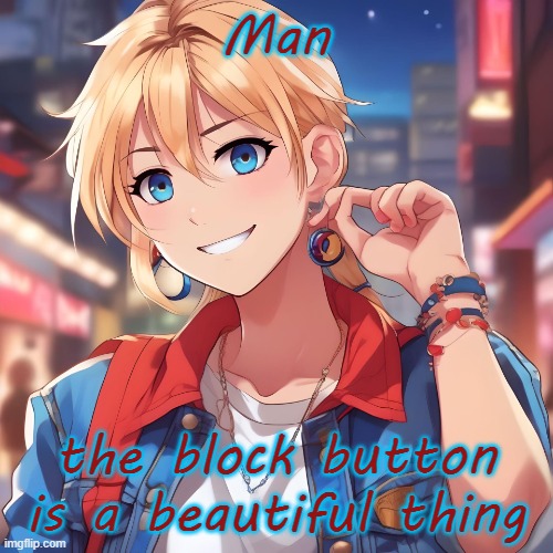 Praise be to the great Lord Blockius Buttonix for bestowing man with this great creation | Man; the block button is a beautiful thing | image tagged in sure_why_not under ai filter | made w/ Imgflip meme maker