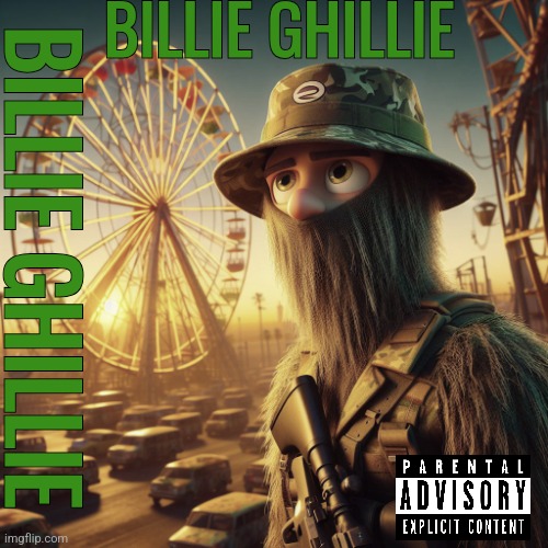 TimeZone Album:Billie Ghillie | BILLIE GHILLIE; BILLIE GHILLIE | image tagged in music,timezone,game,idea,cartoon,movie | made w/ Imgflip meme maker