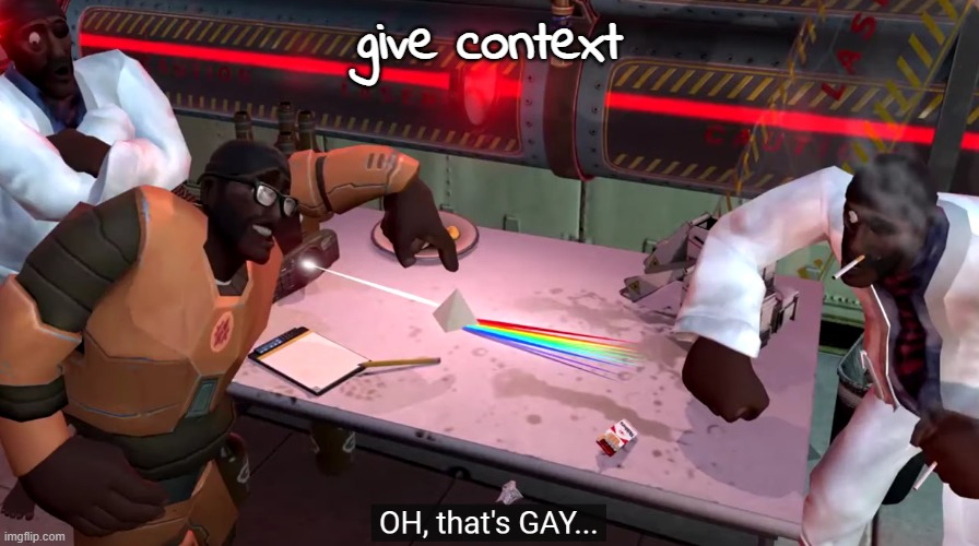 oh that's gay | give context | image tagged in oh that's gay | made w/ Imgflip meme maker