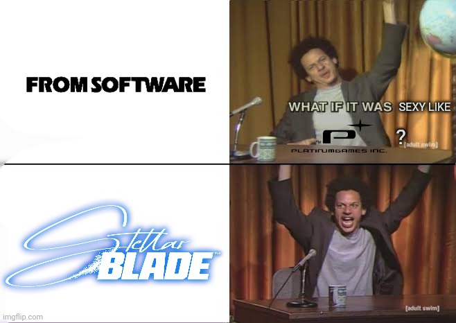 Stellar Blade thoughts post demo | SEXY LIKE; ? | image tagged in but what if it was x eric andre,video games,memes | made w/ Imgflip meme maker