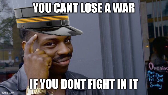 Switzerland | YOU CANT LOSE A WAR; IF YOU DONT FIGHT IN IT | image tagged in memes,roll safe think about it | made w/ Imgflip meme maker