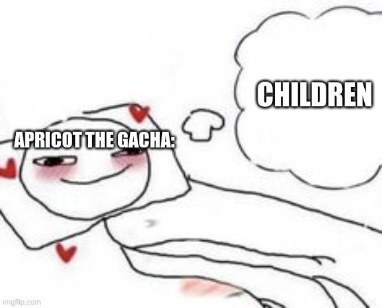 Stickman in bed blushing | CHILDREN; APRICOT THE GACHA: | image tagged in stickman in bed blushing | made w/ Imgflip meme maker