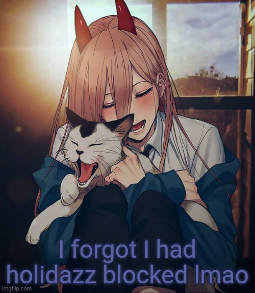 I forgot I had holidazz blocked lmao | image tagged in another degenerate waifu announcement temp | made w/ Imgflip meme maker