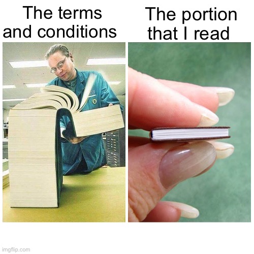 Terms and conditions | The terms and conditions; The portion that I read | image tagged in big book vs little book | made w/ Imgflip meme maker