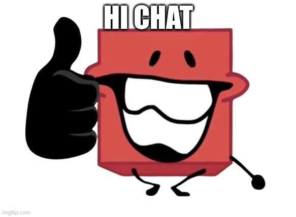 thumbs up blocky | HI CHAT | image tagged in thumbs up blocky | made w/ Imgflip meme maker