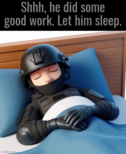 Worked my ass off today. Ive been up for almost 24 hours. Here's a SCD grunt without the gas mask sleeping | Shhh, he did some good work. Let him sleep. | image tagged in snooze,wholesome,cartoon,announcement,timezone | made w/ Imgflip meme maker