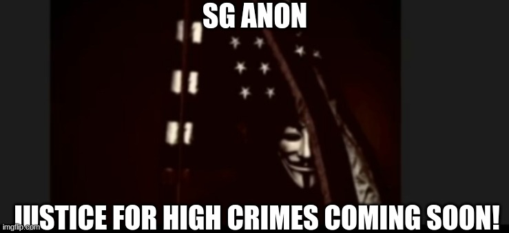 SG Anon: Justice For High Crimes COMING SOON!  (Video) 