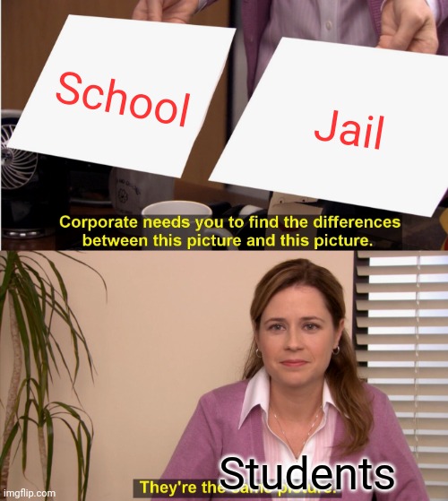 School==Jail | School; Jail; Students | image tagged in memes,they're the same picture | made w/ Imgflip meme maker