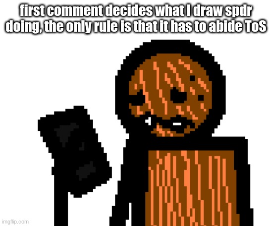 the worst mistake of my life | first comment decides what I draw spdr doing, the only rule is that it has to abide ToS | image tagged in spdr phone | made w/ Imgflip meme maker