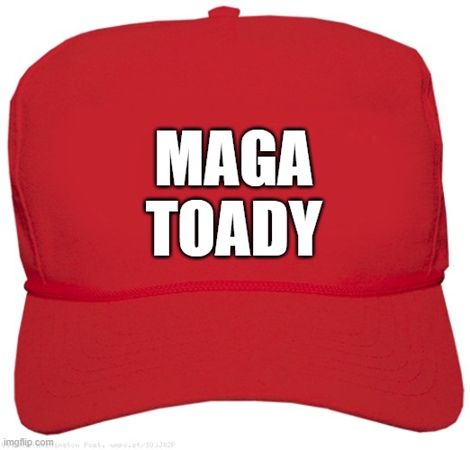 blank red PURE MAGA hat | MAGA
TOADY | image tagged in blank red maga hat,change my mind,commie,fascist,dictator,donald trump approves | made w/ Imgflip meme maker