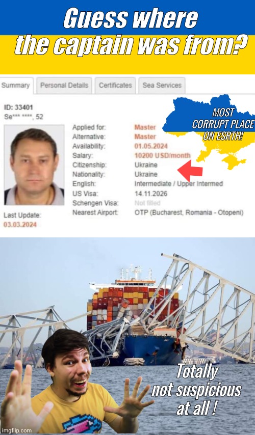 Guess where the captain was from | Guess where the captain was from? MOST CORRUPT PLACE ON ESRTH! Totally not suspicious at all ! | image tagged in ukraine flag,mr beast,bridge,crash | made w/ Imgflip meme maker