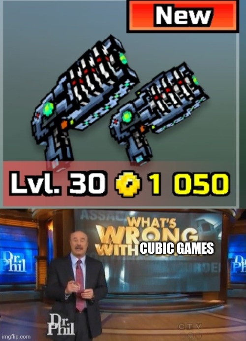 DUAL LASER BLASTERS ARE EXPENSIVE.. | CUBIC GAMES | image tagged in dr phil what's wrong with people,pixel gun 3d,why,expensive | made w/ Imgflip meme maker