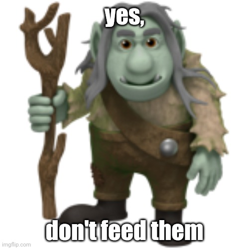 Troll Emoji | yes, don't feed them | image tagged in troll emoji | made w/ Imgflip meme maker