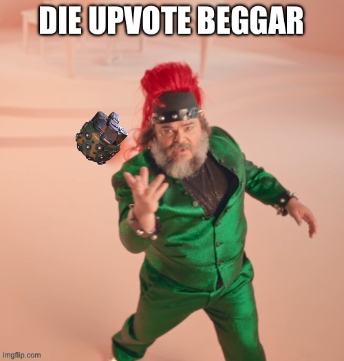 DIE UPVOTE BEGGAR | made w/ Imgflip meme maker