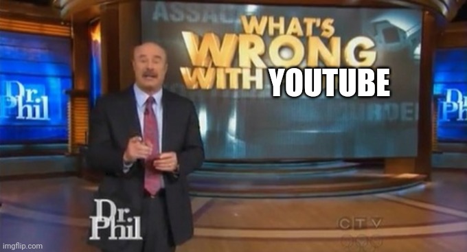 Dr. Phil What's wrong with people | YOUTUBE | image tagged in dr phil what's wrong with people | made w/ Imgflip meme maker