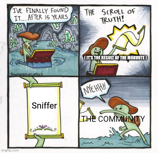 Mobvote | ( IT'S THE RESULT OF THE MOBVOTE ); Sniffer; THE COMMUNITY | image tagged in memes,the scroll of truth | made w/ Imgflip meme maker