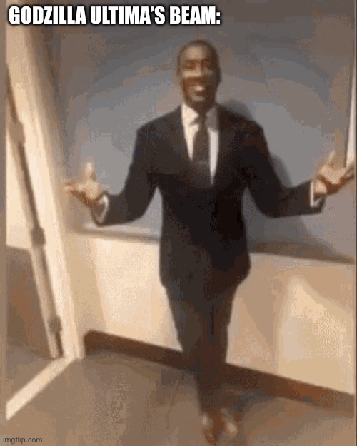 Black dude in suit | GODZILLA ULTIMA’S BEAM: | image tagged in black dude in suit | made w/ Imgflip meme maker