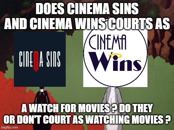 movie questions | DOES CINEMA SINS AND CINEMA WINS COURTS AS; A WATCH FOR MOVIES ? DO THEY OR DON'T COURT AS WATCHING MOVIES ? | image tagged in daffy and bugs,movies,questions,why does this exist,cinema,seven deadly sins | made w/ Imgflip meme maker