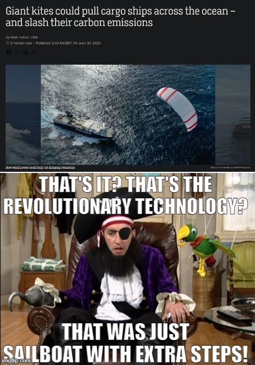 History repeats itself | THAT'S IT? THAT'S THE REVOLUTIONARY TECHNOLOGY? THAT WAS JUST SAILBOAT WITH EXTRA STEPS! | image tagged in that's it that's the lost episode | made w/ Imgflip meme maker