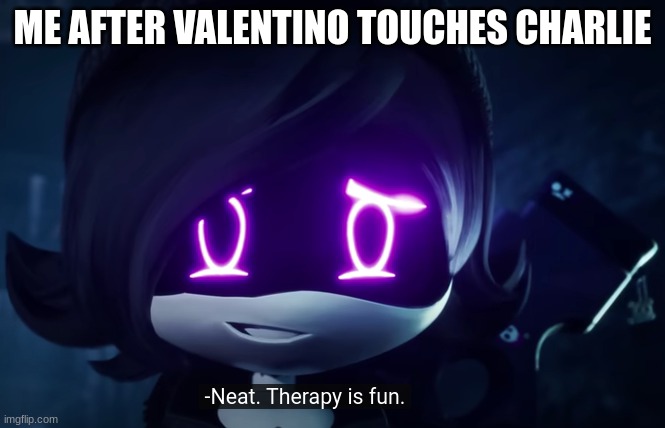 New template Incase you want to use it | ME AFTER VALENTINO TOUCHES CHARLIE | image tagged in murder drones neat therapy is fun,hazbin hotel | made w/ Imgflip meme maker