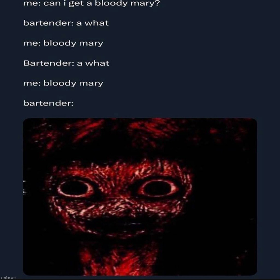 bloody mary | made w/ Imgflip meme maker