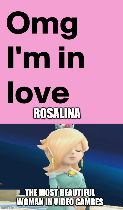 omg i'm in love with roselina | ROSALINA; THE MOST BEAUTIFUL WOMAN IN VIDEO GAMRES | image tagged in omg i'm in love,mario,nintendo,galaxy,beautiful woman,videogames | made w/ Imgflip meme maker