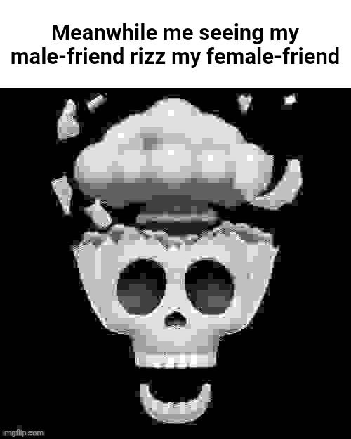 man i'm dead | Meanwhile me seeing my male-friend rizz my female-friend | image tagged in man i'm dead | made w/ Imgflip meme maker