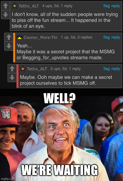 WHERE IS THIS SECRET PROJECT | WELL? WE’RE WAITING | image tagged in caddyshack we're waiting | made w/ Imgflip meme maker