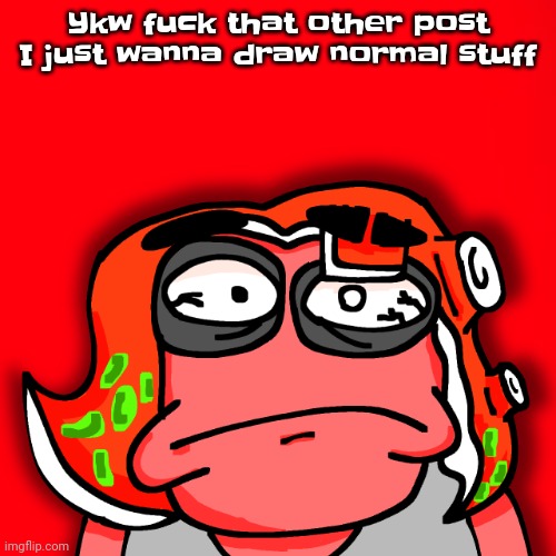 Gwuh | Ykw fu​ck that other post I just wanna draw normal stuff | image tagged in moyley disturbed | made w/ Imgflip meme maker