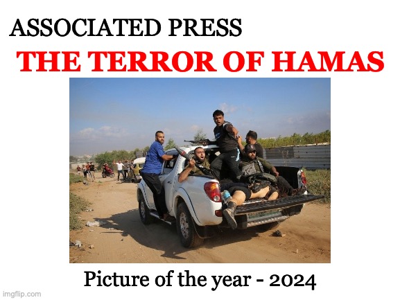 Shani Luk | ASSOCIATED PRESS; THE TERROR OF HAMAS; Picture of the year - 2024 | image tagged in the terror of hamas,palestine,hamas,israel,horror,evil | made w/ Imgflip meme maker