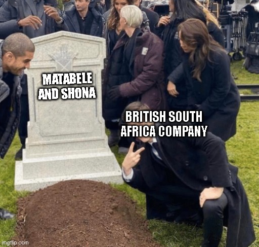 matabele crying | MATABELE AND SHONA; BRITISH SOUTH AFRICA COMPANY | image tagged in grant gustin over grave | made w/ Imgflip meme maker