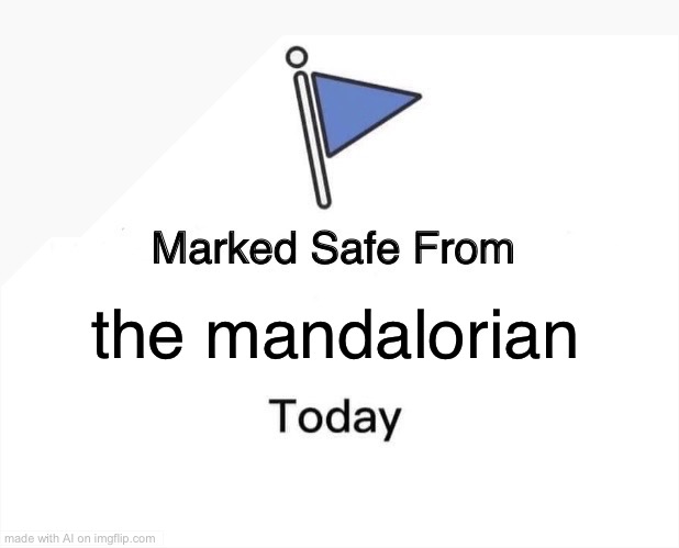 Marked Safe From | the mandalorian | image tagged in memes,marked safe from | made w/ Imgflip meme maker