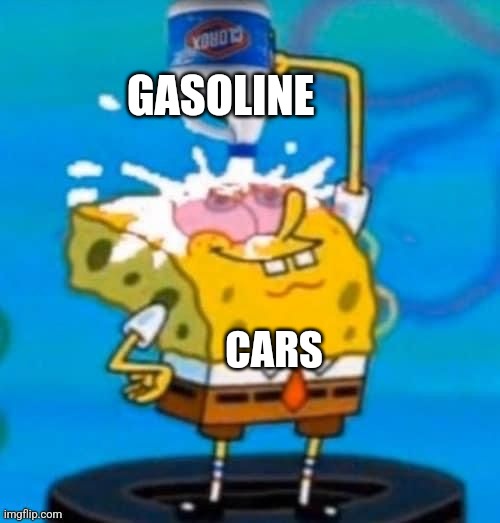 Cars use a lot of gasoline | GASOLINE; CARS | image tagged in spongebob bleach,jpfan102504 | made w/ Imgflip meme maker