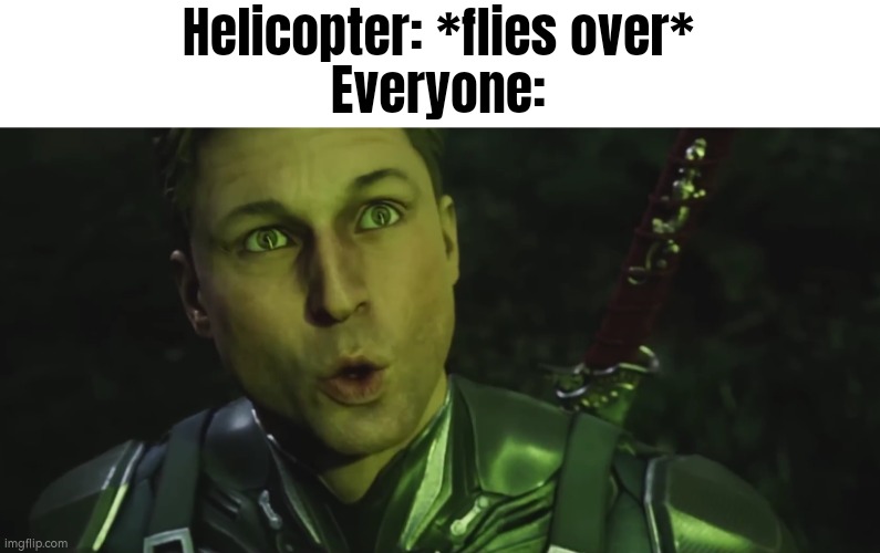 Look! Up in the sky! It's a bird! It's a plane! It's Superhelicopter! | Helicopter: *flies over*
Everyone: | image tagged in funny,helicopter | made w/ Imgflip meme maker