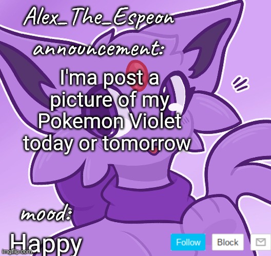 I'ma not forgor this time | I'ma post a picture of my Pokemon Violet today or tomorrow; Happy | image tagged in alex_the_espeon | made w/ Imgflip meme maker