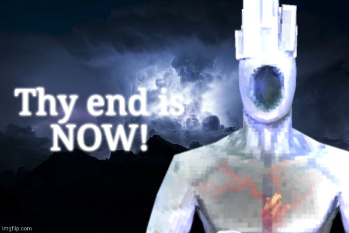 Low Tier Minos Prime | Thy end is
NOW! | image tagged in low tier minos | made w/ Imgflip meme maker