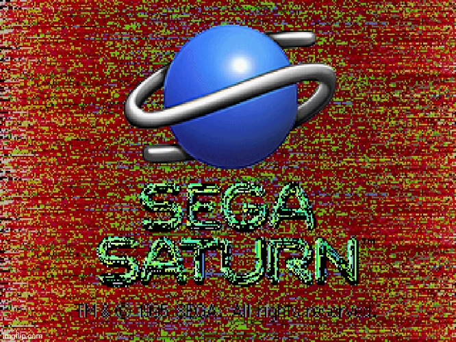 Sega Saturn on LSD | image tagged in sega saturn glitch | made w/ Imgflip meme maker