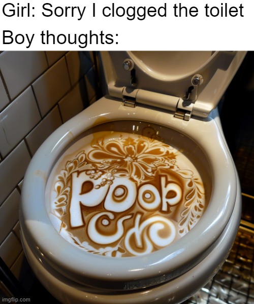 Girl: Sorry I clogged the toilet; Boy thoughts: | image tagged in funny,ai | made w/ Imgflip meme maker