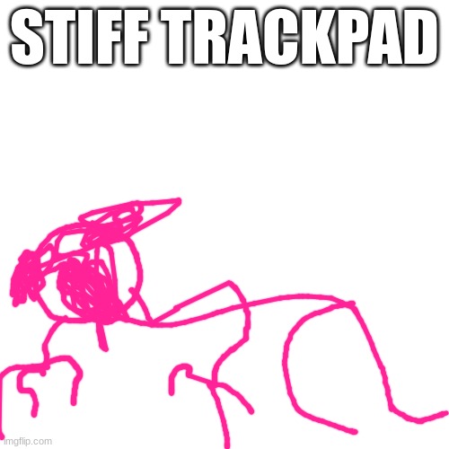 STIFF TRACKPAD | made w/ Imgflip meme maker