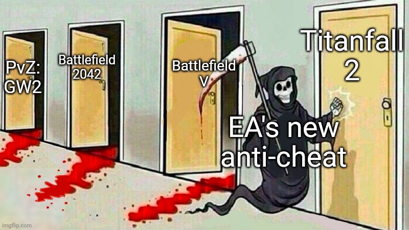 I'm gonna be really upset if EA does this because I won't be able to play it on Steam Deck anymore | Titanfall 2; Battlefield V; Battlefield 2042; PvZ: GW2; EA's new anti-cheat | image tagged in death knocking at the door,electronic arts | made w/ Imgflip meme maker