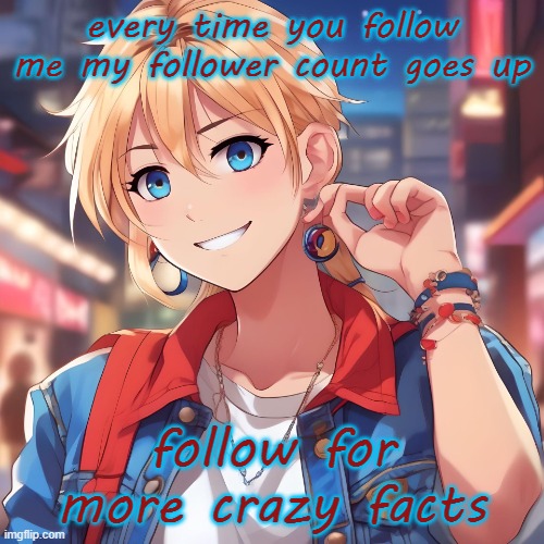you say follow so many times it stops sounding like a word | every time you follow me my follower count goes up; follow for more crazy facts | image tagged in sure_why_not under ai filter | made w/ Imgflip meme maker