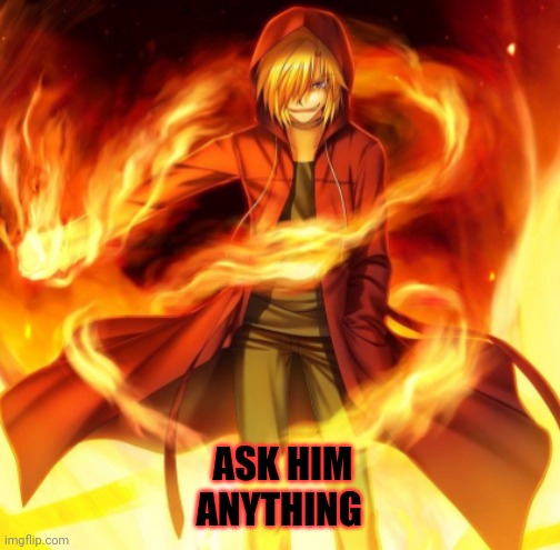 Bored | ASK HIM ANYTHING | image tagged in x the flame dude | made w/ Imgflip meme maker