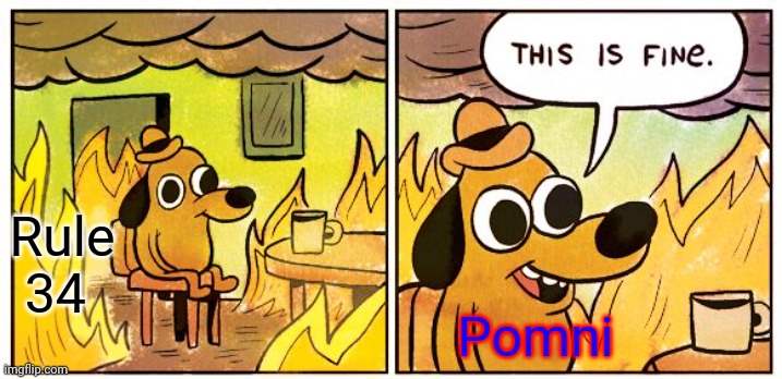 Pomni has had enough | Rule 34; Pomni | image tagged in memes,this is fine,the amazing digital circus | made w/ Imgflip meme maker