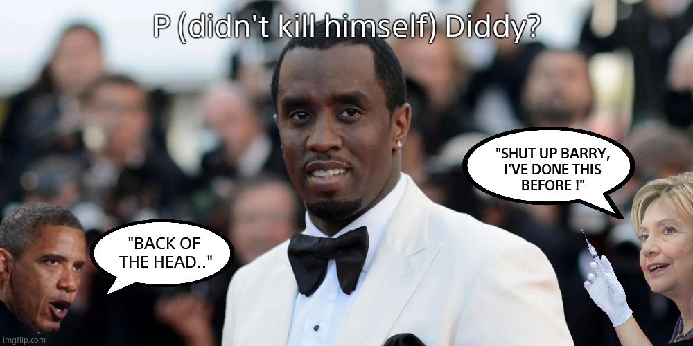 Epstein didn't...I mean diddy ? | P (didn't kill himself) Diddy? "SHUT UP BARRY,
I'VE DONE THIS
BEFORE !"; "BACK OF 
THE HEAD.." | image tagged in memes,diddy,the clintons,obama,epstein,political meme | made w/ Imgflip meme maker