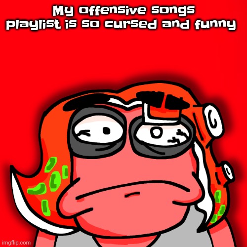Moyley disturbed | My offensive songs playlist is so cursed and funny | image tagged in moyley disturbed | made w/ Imgflip meme maker