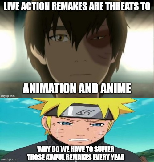 zuko and naruto | WHY DO WE HAVE TO SUFFER THOSE AWFUL REMAKES EVERY YEAR | image tagged in zuko and live action remakes,naruto,zuko,avatar the last airbender,remake,animation | made w/ Imgflip meme maker