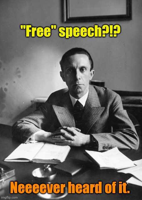 Condescending Goebbels | "Free" speech?!? Neeeever heard of it. | image tagged in condescending goebbels | made w/ Imgflip meme maker