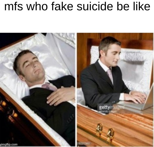 mfs who fake suicide be like | image tagged in dead guy | made w/ Imgflip meme maker