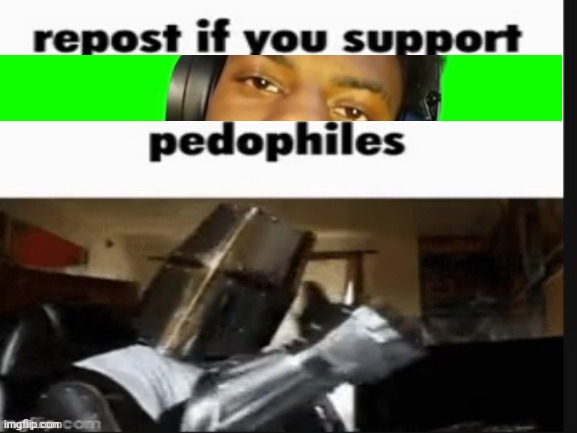 repost if you support beating the shit out of pedophiles | image tagged in repost if you support beating the shit out of pedophiles | made w/ Imgflip meme maker